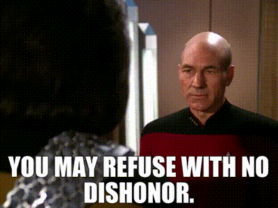 A gif of Worf from Star Trek saying to Picard “you may refuse with no dishonor”