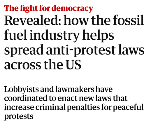 The fight for democracy
Revealed: how the fossil fuel industry helps spread anti-protest laws across the US
Lobbyists and lawmakers have coordinated to enact new laws that increase criminal penalties for peaceful protests