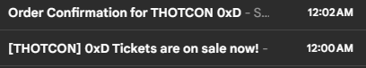 Screenshot of email subjects. THOTCON 0xD Tickets are on sale now! at 12AM. The second subject is "Order Confirmation for THOTCON" at 1202AM.