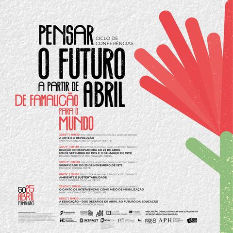 Cartaz e programa do ciclo de conferências "Pensar o Futuro a partir de Abril: De Famalicão para o Mundo”, enquadrado nas comemorações dos 50 anos do 25 de Abril em Famalicão. Datas: 20 de Setembro, 4 de Outubro, 18 de Outubro, 8 de Novembro, 22 de Novembro e 6 de Dezembro. Locais: Biblioteca Municipal Camilo Castelo Branco e Auditório do Centro de Estudos Camilianos, Vila Nova de Famalicão. Horário: 18 horas e 30 minutos.