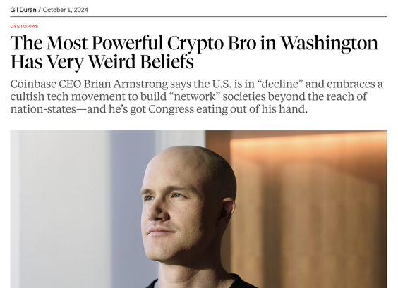 The Most Powerful Crypto Bro in Washington Has Very Weird Beliefs
Coinbase CEO Brian Armstrong says the U.S. is in “decline” and embraces a cultish tech movement to build “network” societies beyond the reach of nation-states—and he’s got Congress eating out of his hand.