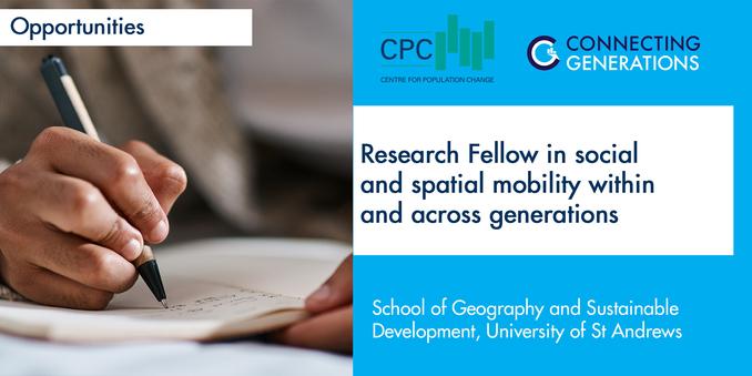 Image shows a hand holding a pen and writing in a notebook. Text advertises job details: Applications are sought for a committed and dynamic Post-doctoral Research Fellow to work at the ESRC Centre for Population Change & Connecting Generations (CPC-CG). The CPC-CG partnership brings together researchers from the Universities of Southampton, St Andrews, Stirling, Oxford, and the Resolution Foundation to understand how different generations provide support to each other across the different stages of their lives. The Post-doctoral Research Fellow will work at St Andrews on the project on Social and spatial mobility within and across generations. They will investigate patterns and processes of spatial and social mobility, and the relationship between them, in the UK context.