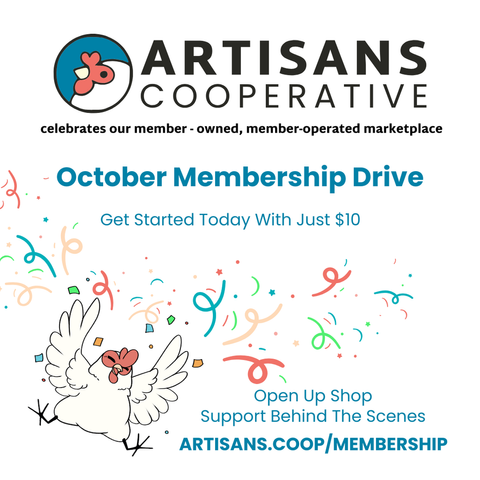 Posterfor Artisans Cooperative. Images at the top of the Cooperative Logo a cartoon white chicken head with red comb abd on a blue background. At the bottom the image of the Cooperative chicken dancing with streamers abd confetti. The words October Membership Drive Get Started Today with Just $10 Open up Shop Support Behind the Scenes and the link to the Cooperative.