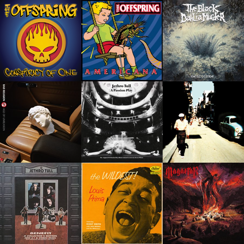 Conspiracy of One by The Offspring
Americana by The Offspring
Servitude by The Black Dahlia Murder
Age of Unreason by Bad Religion
A Passion Play by Jethro Tull
Buena Vista Social Club by Buena Vista Social Club
Benefit (Collector's Edition) by Jethro Tull
The Wildest! (Expanded Edition) by Louis Prima
There Will Be No Peace In My Valley by Magnetar