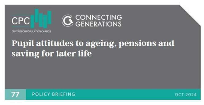 CPC Connecting Generations Policy Briefing 77
Pupil attitudes to ageing, pensions and saving for later life
October 2024