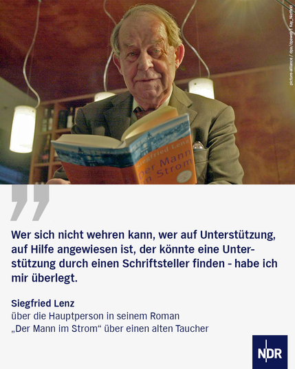 Bild: Der Autor Siegfried Lenz hält ein Exemplar seines Romas "Der Mann im Strom" in den Händen und liest.

Text: "Wer sich nicht wehren kann, wer auf Unterstützung, auf Hilfe angewiesen ist, der könnte eine Unterstützung durch einen Schriftsteller finden - habe ich mir überlegt."

Siegfried Lenzüber die Hauptperson in seinem Roman„Der Mann im Strom“ über einen alten Taucher