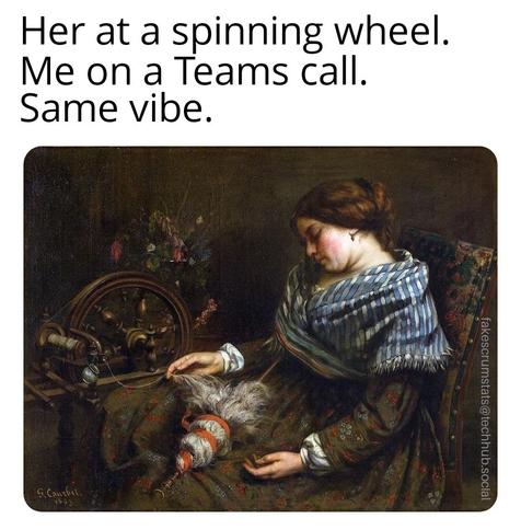 The Sleeping Spinner painting by Gustave Courbet.

Caption: Her at a spinning wheel. Me on a Teams call. Same vibe.