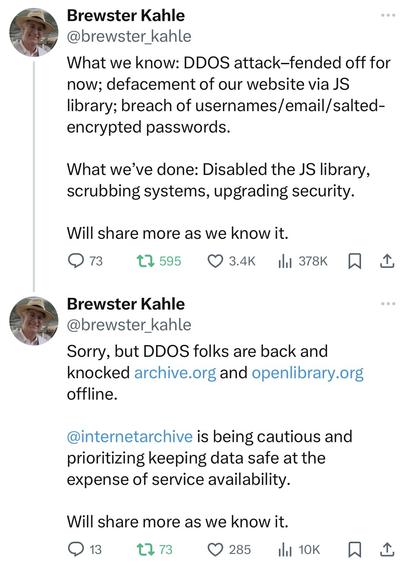 What we know: DDOS attack–fended off for now; defacement of our website via JS library; breach of usernames/email/salted-encrypted passwords.

What we’ve done: Disabled the JS library, scrubbing systems, upgrading security.

Will share more as we know it.
*
Sorry, but DDOS folks are back and knocked http://archive.org and http://openlibrary.org offline.   

@internetarchive
 is being cautious and prioritizing keeping data safe at the expense of service availability.

Will share more as we know it.