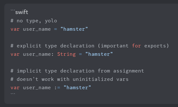**TL;DR:** GDScript variable declaration methods, with varying type specificity and type inference.

The image contains a code snippet in GDScript, a language used in the Godot game engine, annotated with "swift" for syntax highlighting:

1. **No type declaration ("YOLO" approach)**:  
   `var user_name = "hamster"` – GDScript infers the type from the assigned value.

2. **Explicit type declaration (useful for exports)**:  
   `var user_name: String = "hamster"` – Explicitly declares `user_name` as a `String`.

3. **Implicit type declaration (from assignment)**:  
   `var user_name := "hamster"` – Implicitly declares type, but this method doesn't work with uninitialized variables.

This snippet demonstrates different ways to declare variables in GDScript, highlighting the flexibility between inferred and explicitly declared types.