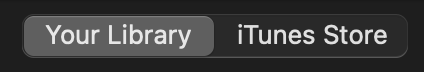 Selection buttons from the Music app on a Mac. I should have three buttons, but only has two: Your Library and iTunes Store.