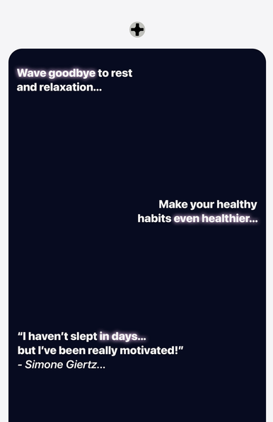 Screenshot 1 of a marketing email. On a black background it has the following 3 statements:
Wave goodbye to rest and relaxation... 
Make your healthy habits even healthier... 
"l haven't slept in days... but I've been really motivated!” - Simone Giertz...