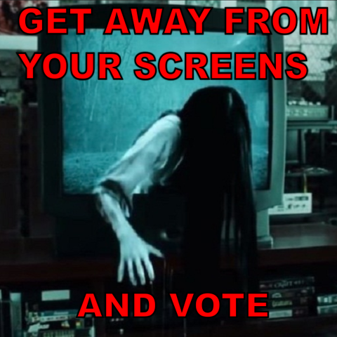 Scene from The Ring, meme text "Get away from your screens and vote"