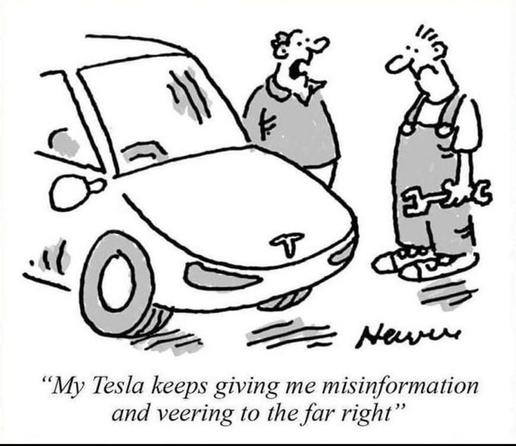 Cartoon showing a man standing next to a Tesla, talking to a mechanic: “My Tesla keeps giving me misinformation and veering to the far right”