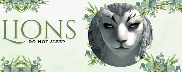 Blog Banner in a soft green with swatches of greenery and plant life in the corners.  In the center the title "Lions Do Not Sleep" with a circular avatar frame to the right of it depicting a white tigress' face -- a female xbr'aal from Final Fantasy XIV.