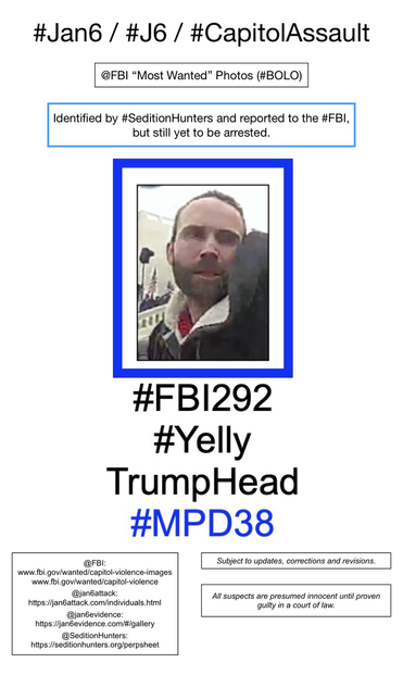 Photo of January 6th riot suspect known to Sedition Hunters as “Yelly Trump Head” (FBI Photo Number Two Hundred Ninety-Two).  Subject to updates, corrections, and revisions.  All suspects are presumed innocent until proven guilty in a court of law.