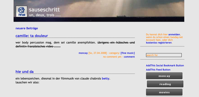 Ein altes Blog mit dem Namen: Sauseschritt. Un, deux, trois ... Der Hintergrund ist aus sattem Grau, der Header zeigt eine Himmelslandschaft.

Die beiden jüngsten Posts aus dem Jahr 2008 tragen den Titel: "Camille: ta doleur" und "Hie und da"