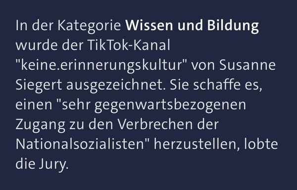 Screenshot aus einem Tagesschau-Artikel zum Grimme Online Award. Der Auszug lautet: „In der Kategorie Wissen und Bildung wurde der TikTok-Kanal "keine.erinnerungskultur" von Susanne Siegert ausgezeichnet. Sie schaffe es, einen "sehr gegenwartsbezogenen Zugang zu den Verbrechen der Nationalsozialisten" herzustellen, lobte die Jury.“