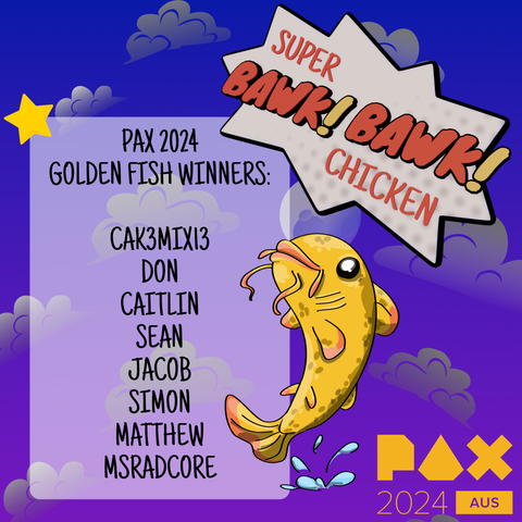 Golden Fish Winners:
Cak3mix13
Don
Caitlin
Sean
Jacob
Simon
Matthew
Msradcore