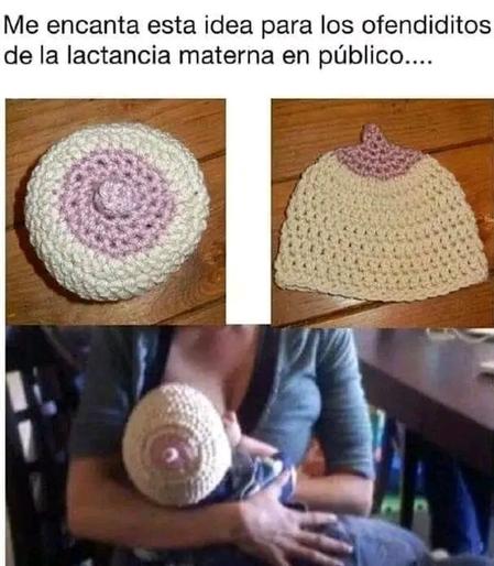 La imagen arriba tiene un texto sobre fondo blanco que dice "Me encanta esta idea para los ofendiditos de la lactancia materna en público...."
Y abajo se ve un collages de tres imágenes, las dos primeras muestran un gorrito tejido a crochet? Redondo simulando una teta, color piel, incluyendo aureola en rosa y un pezón saliente.
Abajo en una foto más grande se ve a una mujer dando de mamar, su hije tiene puesto el gorrito en la cabeza, con lo que a la vista pareciera estar mostrando una gran teta al aire