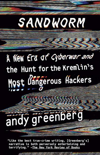 The image features the book cover of "Sandworm" by Andy Greenberg. The title is prominently displayed in white on a black background, surrounded by abstract digital glitch effects. The subtitle reads, "A New Era of Cyberwar and the Hunt for