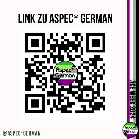 rechter Rand zeigt eine Aro Fahne, darauf Text ACE WEEK 2024, darunter das Aspec* German Logo Mitte des Bildes zeigt Text auf weißem Hintergrund "ASPEC* GERMAN, Die Oase für Deutschsprachige Aspec Personen @ASPEC*GERMAN". Mittig ist ein QR-Code zur Webseite des Discord Servers
