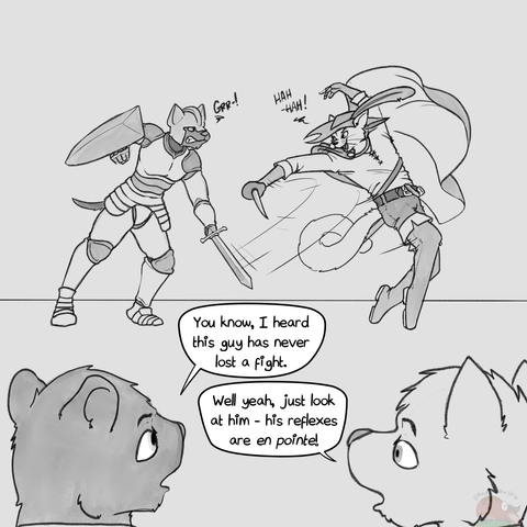 A flamboyantly dressed cat is dodging a sword swing from a heavily armored dog while balanced on the tips of his toes. Two spectators are commenting on the scene - one saying that the duelist has reputedly never lost a fight, while the second says it's because his reflexes are 'en pointe' ('on point' aka very good).