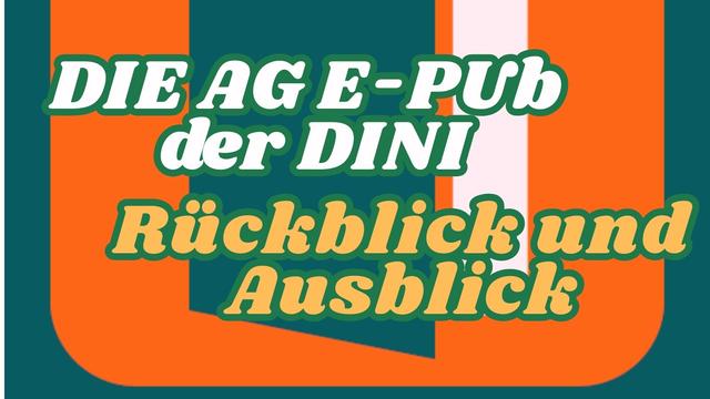 Text auf grafischem Hintergrund: Die AG E-Pub der DINI. Rückblick und Ausblick.