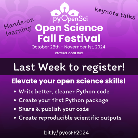 “pyOpenSci Open Science Fall Festival 2024, October 28th to November 1st, online event with hands-on learning and keynote talks. Last week to register! Workshops include Python coding, package creation, code publishing, and creating reproducible scientific outputs. bit.ly/pyosFF2024