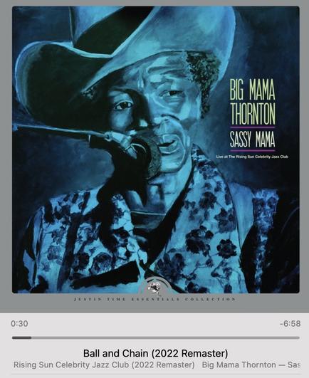 Artwork featuring a monochromatic portrait of a musician wearing a cowboy hat and playing a microphone. The text indicates the song "Ball and Chain" by Big Mama Thornton, from the album "Sassy Mama," recorded live at Montreal’s The Rising Sun Celebrity Jazz Club in 1977
