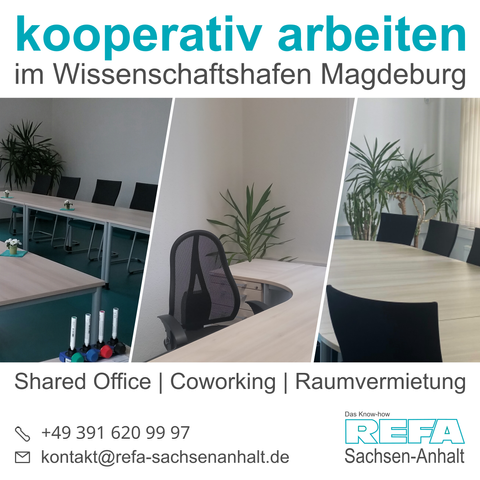 Unter der Überschrift "kooperativ arbeiten im Wissenschaftshafen Magdeburg" ein dreigeteiltes Bild auf dem ein Seminarraum, ein Büro und ein Besprechungsraum abgebildet ist. Dazu der Text "Shared Office | Coworking | Raumvermietung" sowie die Telefonnummer +49 391 620 99 97 und E-Mail-Adresse kontakt@refa-sachsenanhalt.de