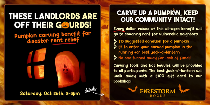 A promotional graphic for a pumpkin carving benefit for disaster rent relief titled "These Landlords Are Off Their Gourds!" taking place on Saturday, October 26th from 2-5pm. The image features a photo of a large pumpkin carved with a window and door to look like a house, inside which a smaller pumpkin sits with a smiling face. Text reads "Carve Up a Pumpkin, Keep Our Community Intact! Every dollar raised at this all-ages benefit will go to covering rent for vulnerable neighbors. $15 suggested donation for a pumpkin. $5 to enter your carved pumpkin in the running for best jack-o'-lantern. No one turned away for lack of funds!"