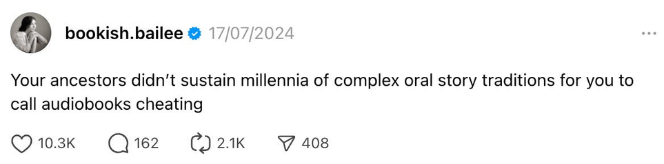 Twitter screenshot: Bookish.bailee

Your ancestors didn't sustain millennia of complex oral story traditions for you to call audiobooks cheating