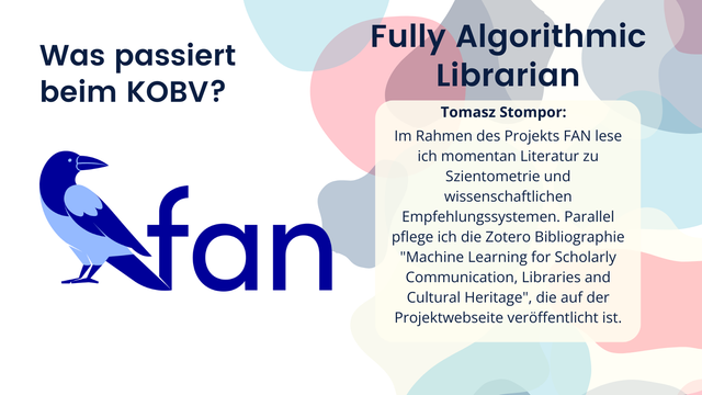 Tomasz Stompor: Im Rahmen des Projekts FAN lese ich momentan Literatur zu Szientometrie und wissenschaftlichen Empfehlungssystemen. Parallel pflege ich die Zotero Bibliographie "Machine Learning for Scholarly Communication, Libraries and Cultural Heritage", die auf der Projektwebseite veröffentlicht ist.