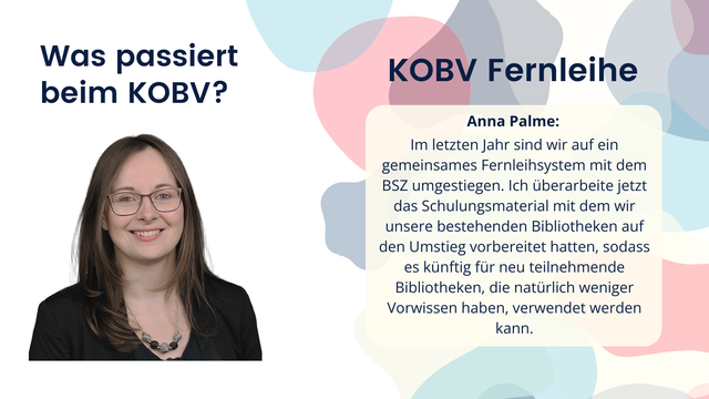 Anna Palme: Im letzten Jahr sind wir auf ein gemeinsames Fernleihsystem mit dem BSZ umgestiegen. Ich überarbeite jetzt das Schulungsmaterial mit dem wir unsere bestehenden Bibliotheken auf den Umstieg vorbereitet hatten, sodass es künftig für neu teilnehmende Bibliotheken, die natürlich weniger Vorwissen haben, verwendet werden kann.