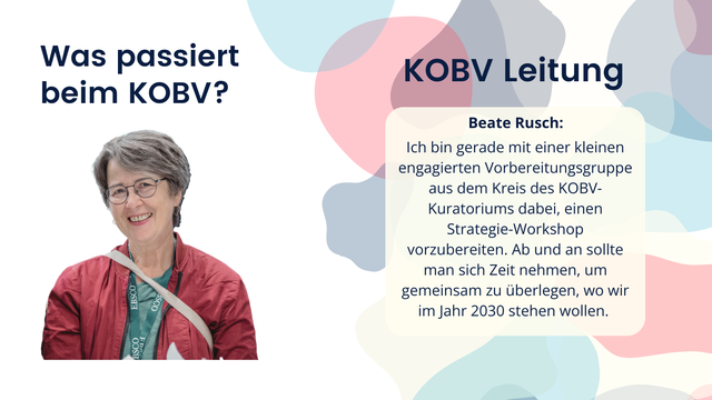 Beate Rusch: Ich bin gerade mit einer kleinen engagierten Vorbereitungsgruppe aus dem Kreis des KOBV-Kuratoriums dabei, einen Strategie-Workshop vorzubereiten. Ab und an sollte man sich Zeit nehmen, um gemeinsam zu überlegen, wo wir im Jahr 2030 stehen wollen.