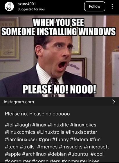 a post with a character from the office, captioned "when you see someone installing windows" "please no! nooo!"
there's a bunch of hashtags below the image
