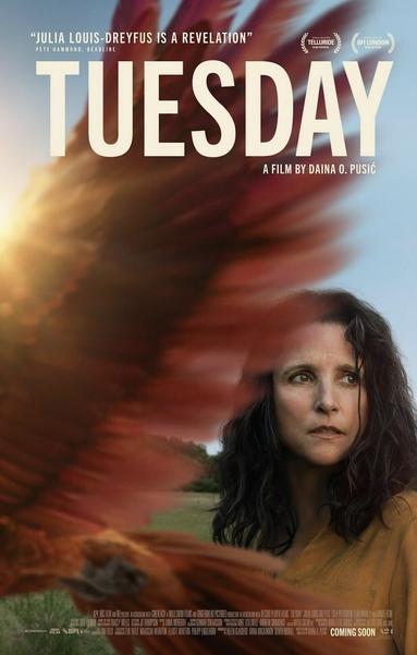 The poster for Tuesday shows a large reddish bird's wing partly covering an image of Julia Louis-Dreyfus.