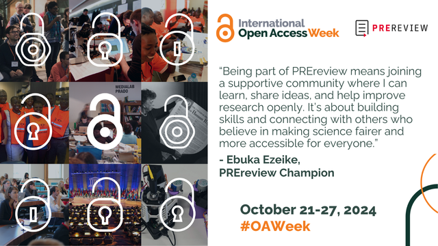 A series of 9 icons of locks of different styles are unlocked over the top of 9 different images of groups of people in research settings. On a green background next to the images are the Open Access Week logo and PREreview logo. Along with the theme of Community Over Commercialization and the quote “Being part of PREreview means joining a supportive community where I can learn, share ideas, and help improve research openly. It’s about building skills and connecting with others who believe in making science fairer and more accessible for everyone" by Ebuka Ezeike, PREreview Champion