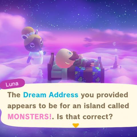 Animal Crossing: New Horizons screenshot. Image shows a bald, bearded human laying in a bed with Luna (big haired ant eater) next to him as his bed is upon the clouds. She is saying, "The Dream Address you provided appears to be for an island called MONSTERS!. Is that correct?"
