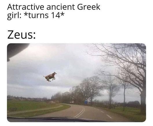 Attractive ancient Greek girl: *turns 14* Zeus: AN LN , B _“. _ . ;.,“: o RN i i Sk .,‘ N AR N e e