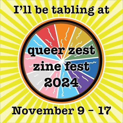 Yellow background with a trans flag and rainbow curve in the middle. Reads "I'll be tabling at queer Zine fest 2024 November 9-17"