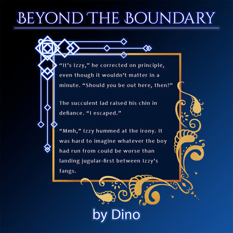 A spotlight for the upcoming Beyond the Boundary zine depicting a snippet of a fic by Dino.
Text:
“It’s Izzy,” he corrected on principle, even though it wouldn’t matter in a minute. “Should you be out here, then?” 
The succulent lad raised his chin in defiance. “I escaped.” 
“Mmh,” Izzy hummed at the irony. It was hard to imagine whatever the boy had run from could be worse than landing jugular-first between Izzy’s fangs.