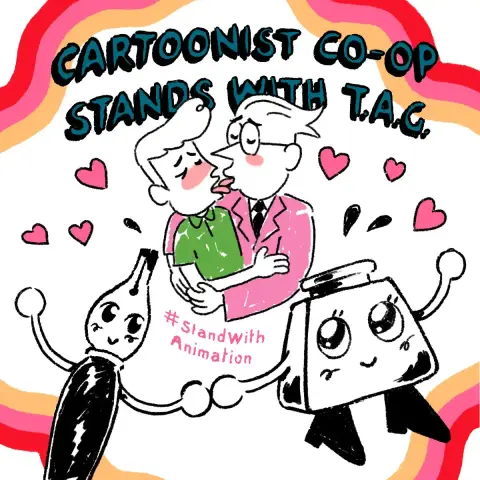 Misterman (Alex Hirsch) in a green shirt and Adam Conover in a pink suit kissing each other sloppy style and blushing while an anthropomorphic ink nib and inkwell holding hands below. 'Cartoonist Co-op stands with T.A.G' in large block letters above Misterman and Adam, and hashtag Stand With Animation is placed below the couple.