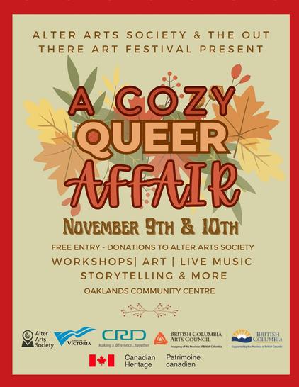 Event poster.

A Cozy Queer Affair

November 9th and 10th at the Oaklands Community Center.  Featuring fire dancers, live music, stories, crafty workshops and body art.  The event is free entry, any donations will go to the Alter Arts Society.