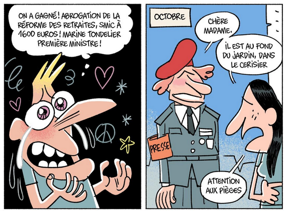 dessin 2 cases :

1ère case : Soulcié de 3/4 face, épuisé et ému, les larmes aux yeux, pense (bulle style nuage avec pointillés) : "on a gagné ! abrogation de la réforme des retraites, SMIC à 1600 euros ! Marine Tondelier première ministre !"

2ème case : texte haut-gauche : octobre. une personne en habit militaire avec beret rouge, cheveux roux, une cravate et un brassard orange "presse" s'adresse à la femme de Soulcié : "chère madame, ...". Elle répond : "il est au fond du jardin, dans le cerisier" et ajoute "attention aux pièges"