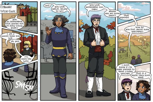 Embassy West Gate.

Guard: You do remember that you’re not on duty today, right?

Thorn: I am a guest! Here for Leif.

Guard: Ah, yes. I’ll open the gate.

(CREAK)

Thorn: Leif! You look great. Ready to go?

Leif: You look wonderful too, Thån! Where are we going first?

Thorn: That depends . . .

. . . How do you feel about baby unicorns?

Leif: I don’t know if I’m pure enough to meet a baby unicorn.

Thorn: That is a myth! They don’t mind.