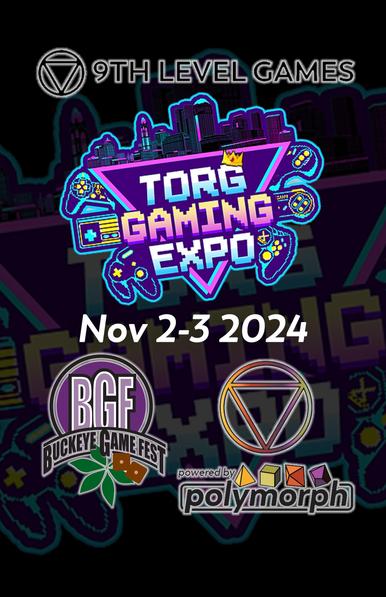 A logo: a circle with a triangle pointing down. 9th Level Games
A Logo: Torg Gaming Expo surrounded by the city skyline of Columbus Ohio and several retro gaming controllers.
Nov 2-3 2024
A logo: BGF Buckeye Game Fest with a buckeye leaf and two six sided dice.
A logo: Powered By Polymorph with several dice, a d4, d6, d8 and a d10.