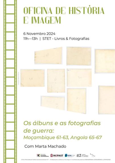 Cartaz da Oficina de História e Imagem com o título “Os álbuns e as fotografias de guerra: Moçambique 61-63, Angola 65-67”. 6 de Novembro de 2024, entre as 11 e as 13 horas, na Livraria STET. Com Marta Machado. O cartaz inclui uma fotografia de um conjunto de papéis numerados, que aparentam ser a parte de trás de fotografias.