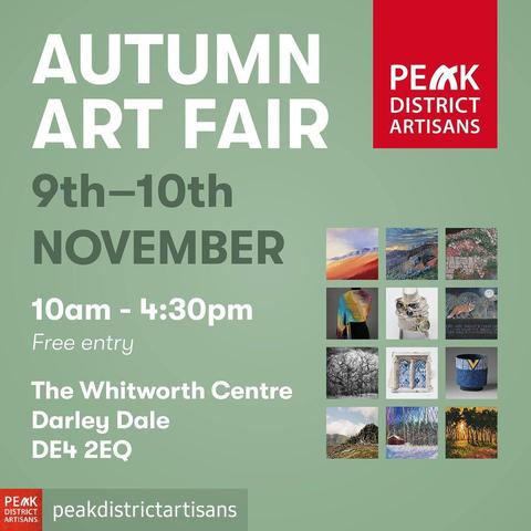 PEAK DISTRICT ARTISANS 
AUTUMN ART FAIR The Whitworth Centre 9th - 10th NOVEMBER 10am - 4:30pm . Free entry