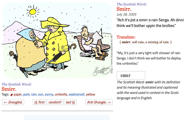 Old ladies with too much protective clothing for summer in the Highlands.
In Scots: “Ach it's jist a smirr o rain Senga. Ah dinni think we'll bother uppin the brollies."
Translate:
smirr: soft rain, a misting of rain.
In English: “My, it's just a very light soft shower of rain Senga. I don't think we will bother to deploy the umbrellas."